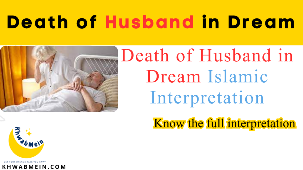 death-of-husband-in-dream-islamic-interpretation-khwabmein